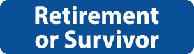 Retirement or Survivor button